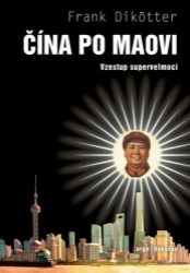 Čína po Maovi - Vzestup supervelmoci Čína po Maovi - Vzestup supervelmoci