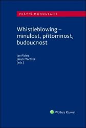 Whistleblowing - minulost, přítomnost, budoucnost - Jakub Morávek,Jan Pichrt - Právnické slovníky Whistleblowing - minulost, přítomnost, budoucnost