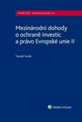 Mezinárodní dohody o ochraně investic a právo Evropské unie II Mezinárodní dohody o ochraně investic a právo Evropské unie II