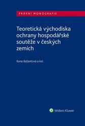 Teoretická východiska ochrany hospodářské soutěže v českých zemích Teoretická východiska ochrany hospodářské soutěže v českých zemích