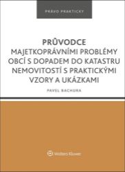 Průvodce majetkoprávními problémy obcí s dopadem do katastru nemovitostí s praktickými vzo Průvodce majetkoprávními problémy obcí s dopadem do katastru nemovitostí s praktickými vzo