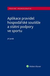 Aplikace pravidel hospodářské soutěže a státní podpory ve sportu - Jiří Janák - Právo Aplikace pravidel hospodářské soutěže a státní podpory ve sportu