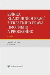 Sbírka klauzurních prací z trestního práva hmotného a procesního - Tomáš Gřivna - Právnické slovníky Sbírka klauzurních prací z trestního práva hmotného a procesního
