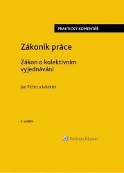 Zákoník práce - Zákon o kolektivním vyjednávání praktický komentář Zákoník práce - Zákon o kolektivním vyjednávání praktický komentář