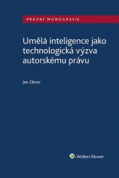 Umělá inteligence jako technologická výzva autorskému právu - Jan Zibner - Právo Umělá inteligence jako technologická výzva autorskému právu