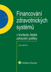 Financování zdravotnických systémů v kontextu české zdravotní politiky - Jan Mertl - Společnost a politika Financování zdravotnických systémů v kontextu české zdravotní politiky
