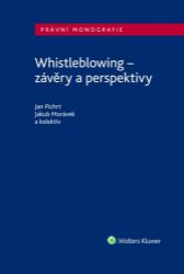 Whistleblowing - závěry a perspektivy - Jan Pichrt - Právo Whistleblowing - závěry a perspektivy