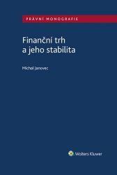 Finanční trh a jeho stabilita - Michal Janovec - Právo Finanční trh a jeho stabilita