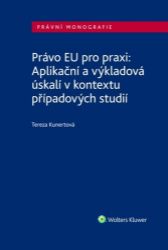 Právo EU pro praxi: Aplikační a výkladová úskalí v kontextu případových studií - Tereza Kunertová - Právo Právo EU pro praxi: Aplikační a výkladová úskalí v kontextu případových studií