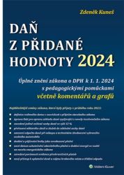 Daň z přidané hodnoty 2024 - Úplné znění zákona o DPH k 1. 1. 2024 - Zdeněk Kuneš - Právo Daň z přidané hodnoty 2024