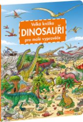 Velká knížka DINOSAUŘI pro malé vypravěče Velká knížka DINOSAUŘI pro malé vypravěče