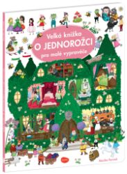 Velká knížka O JEDNOROŽCI pro malé vypravěče Velká knížka O JEDNOROŽCI pro malé vypravěče