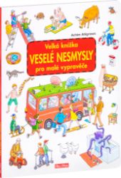 Velká knížka VESELÉ NESMYSLY pro malé vypravěče - Achim Ahlgrimm - Kreativní sady a materiály Velká knížka VESELÉ NESMYSLY pro malé vypravěče