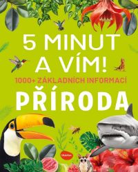 5 minut a vím - Příroda 1000+ základních informací - Cristina M. Banfi - Encyklopedie pro děti 5 minut a vím - Příroda 1000+ základních informací