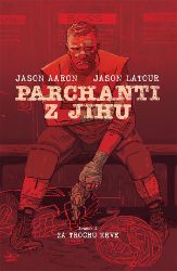 Parchanti z jihu 2 - Za trochu krve - Jason Aaron - Fantasy a sci-fi Parchanti z Jihu 2: Za trochu krve