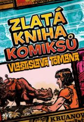 Zlatá kniha komiksů Vlastislava Tomana - Vlastislav Toman,Vladislav Toman - Fantasy a sci-fi Zlatá kniha komiksů Vlastislava Tomana