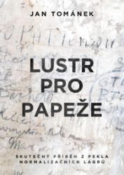 Lustr pro papeže - Skutečný příběh z pekla normalizačních lágrů Lustr pro papeže - Skutečný příběh z pekla normalizačních lágrů