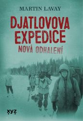 Djatlovova expedice: nová odhalení - Martin Lavay - Naučná literatura Djatlovova expedice: nová odhalení