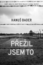 Přežil jsem to - Hanuš Bader - Historické romány Přežil jsem to