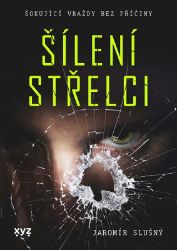 Šílení střelci - Jaromír Slušný - Dějiny světa Šílení střelci