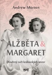 Alžběta & Margaret: důvěrný svět královských sester - Andrew Morton - Biografie a autobiografie Alžběta & Margaret: důvěrný svět královských sester