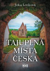 Tajuplná místa Česka - Jitka Lenková - Mapy Česká republika Tajuplná místa Česka