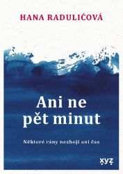 Ani ne pět minut - Hana Radulić - Romány pro ženy Ani ne pět minut