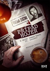 Případ Hojer a další temné kauzy 20. století - Miroslav Kučera - Dějiny českého národa Případ Hojer a další temné kauzy 20. století