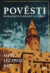 Pověsti moravských hradů a zámků - Naďa Moyzesová - Mapy a průvodci Pověsti moravských hradů a zámků