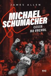 Michael Schumacher: Cesta na vrchol - James Allen - Sportovci Michael Schumacher: Cesta na vrchol