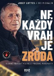 Ne každý vrah je zrůda - Slavné případy velitele pražské mordparty Ne každý vrah je zrůda - Slavné případy velitele pražské mordparty