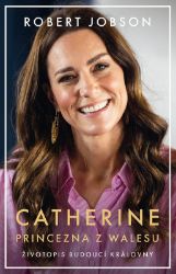Catherine: princezna z Walesu - Robert Jobson - Biografie a autobiografie Catherine: princezna z Walesu