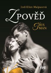 Zpověď – This Man 3 - Jodi Ellen Malpas - Romány pro ženy Zpověď – This Man 3