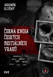 Černá kniha českých bestiálních vrahů - Jaromír Slušný - České a slovenské detektivky Černá kniha českých bestiálních vrahů