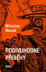 Podivuhodné příběhy - Miroslav Macek - Česká a slovenská beletrie Podivuhodné příběhy