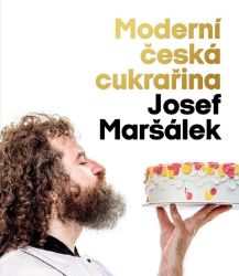 Moderní česká cukrařina - Josef Maršálek - Pečení, moučníky a dorty Moderní česká cukrařina