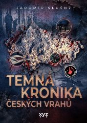 Temná kronika českých vrahů Temná kronika českých vrahů
