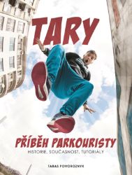 Tary: příběh parkouristy - Martin Jaroš,Taras Povoroznyk - Biografie a autobiografie Tary: příběh parkouristy