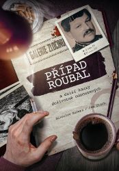 Případ Roubal a další kauzy doživotně odsouzených Případ Roubal a další kauzy doživotně odsouzených