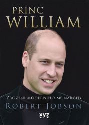 Princ William: zrození moderního monarchy - Robert Jobson - Biografie a autobiografie Princ William: zrození moderního monarchy