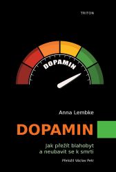 Dopamin - Jak přežít blahobyt a neubavit se k smrti Dopamin - Jak přežít blahobyt a neubavit se k smrti