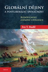 Globální dějiny a postliberální společnost - Ivo T. Budil - Mezinárodní vztahy Globální dějiny a postliberální společnost