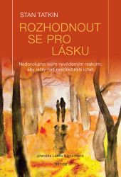 Rozhodnout se pro lásku - Nedovolujme svým nevědomým reakcím, aby ničily náš nejdůležitějš - Stan Tatkin - Děti, rodina a vztahy Rozhodnout se pro lásku - Nedovolujme svým nevědomým reakcím, aby ničily náš nejdůležitější vztah