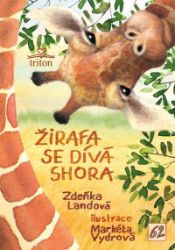 Žirafa se dívá shora - Zdeňka Landová - Básničky pro děti o zvířátkách Žirafa se dívá shora
