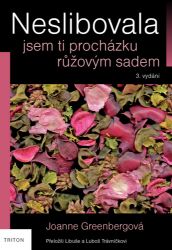 Neslibovala jsem ti procházku růžovým sadem - Joanne Greenberg - Životopisné romány Neslibovala jsem ti procházku růžovým sadem