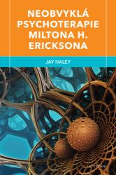 Neobvyklá psychoterapie Miltona H. Ericksona Neobvyklá psychoterapie Miltona H. Ericksona