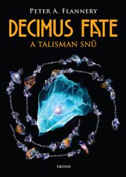 Decimus Fate a talisman snů - Peter A. Flannery - Fantasy, sci-fi Decimus Fate a talisman snů