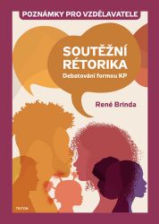 Soutěžní rétorika Poznámky pro vzdělavatele Soutěžní rétorika Poznámky pro vzdělavatele