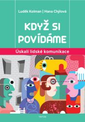 Když si povídáme - Úskalí lidské komunikace - Hana Chýlová,Luděk Kolman - Komunikace, řeč těla Když si povídáme