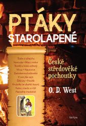 Ptáky starolapené - České středověké pochoutky - O. D. West - Kuchařky a nápoje Ptáky starolapené - České středověké pochoutky